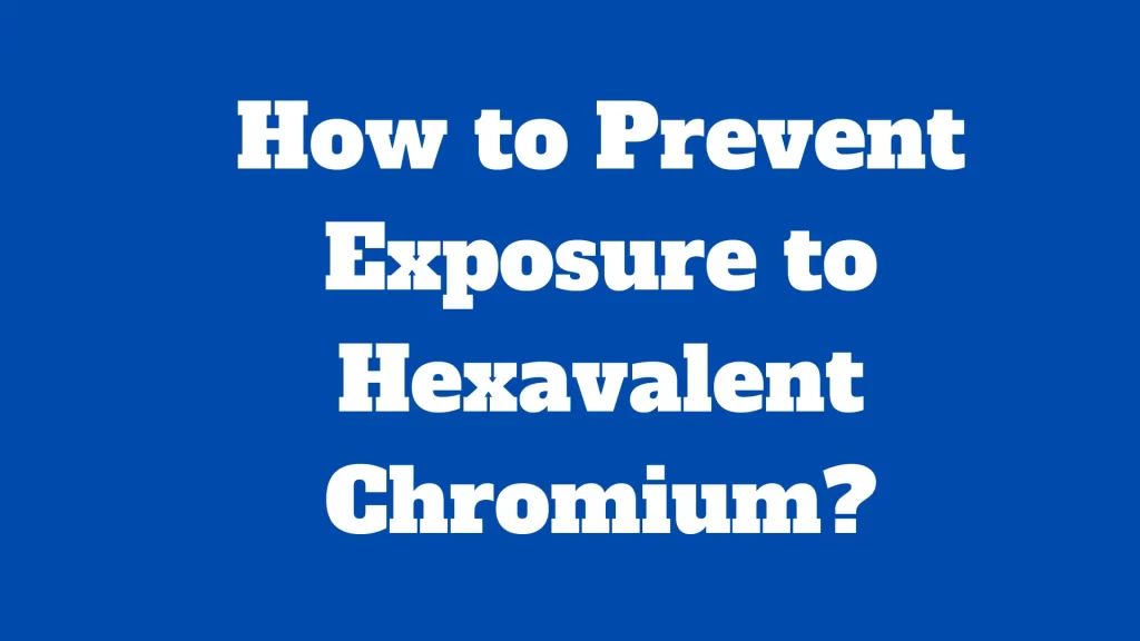 How-to-Prevent-Exposure-to-Hexavalent-Chromium.