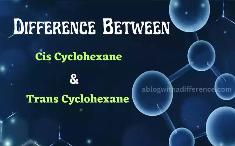 Cis and Trans Cyclohexane