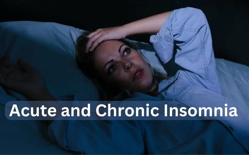 Acute and Chronic Insomnia