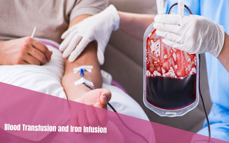 Blood Transfusion and Iron Infusion
