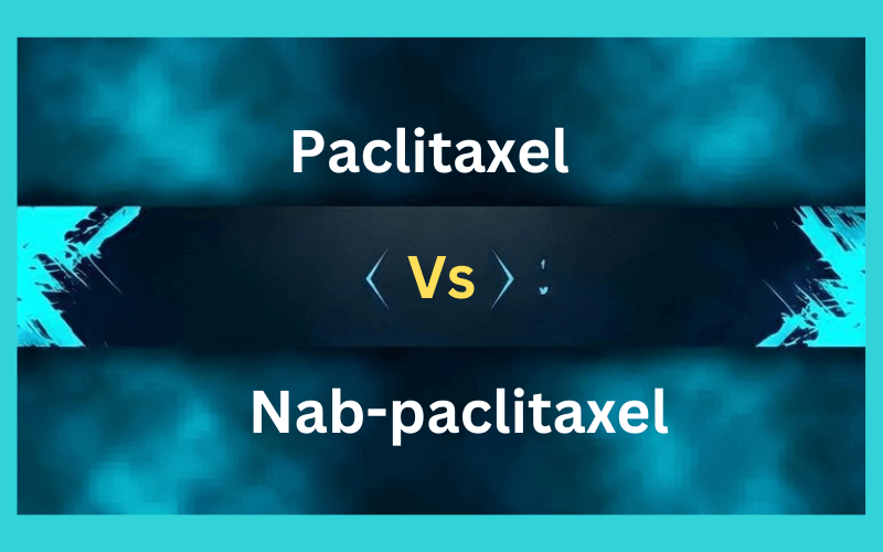 Paclitaxel and Nab-paclitaxel